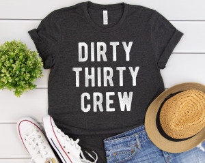 Dirty Thirty Crew T-Shirt, Dirty Thirty Crew, 30th Birthday Shirt, 30 Birthday, 30th Birthday Tank, Thirty AF Shirt, Birthday Shirt